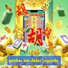 ganhar em dolar jogando